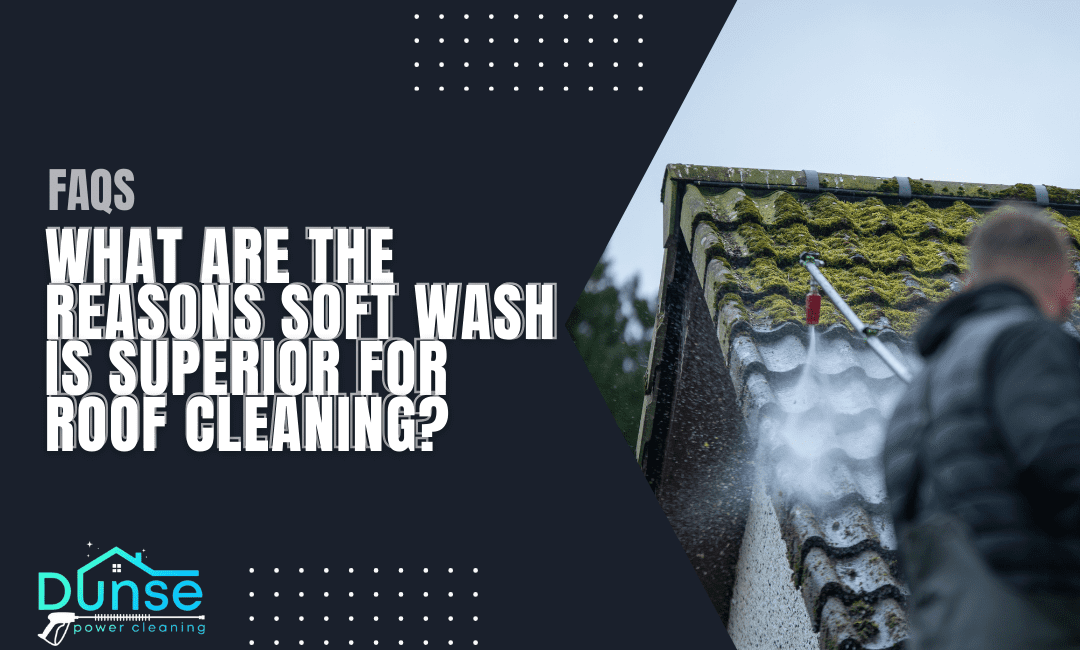 What Are the Reasons Soft Wash Is Superior for Roof Cleaning