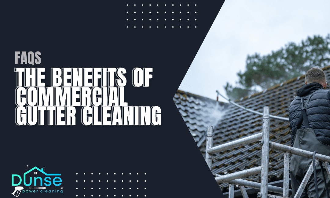 The Benefits of Commercial Gutter Cleaning - Prevent clogs, protect property, and ensure smooth water flow with professional gutter maintenance.