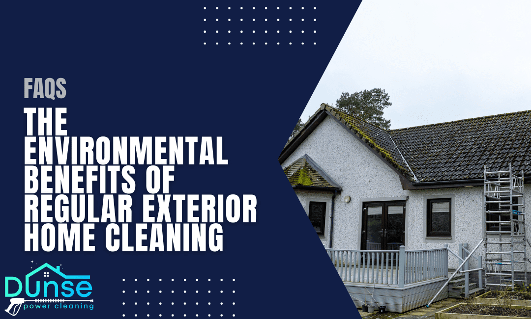 The Environmental Benefits of Regular Exterior Home Cleaning
