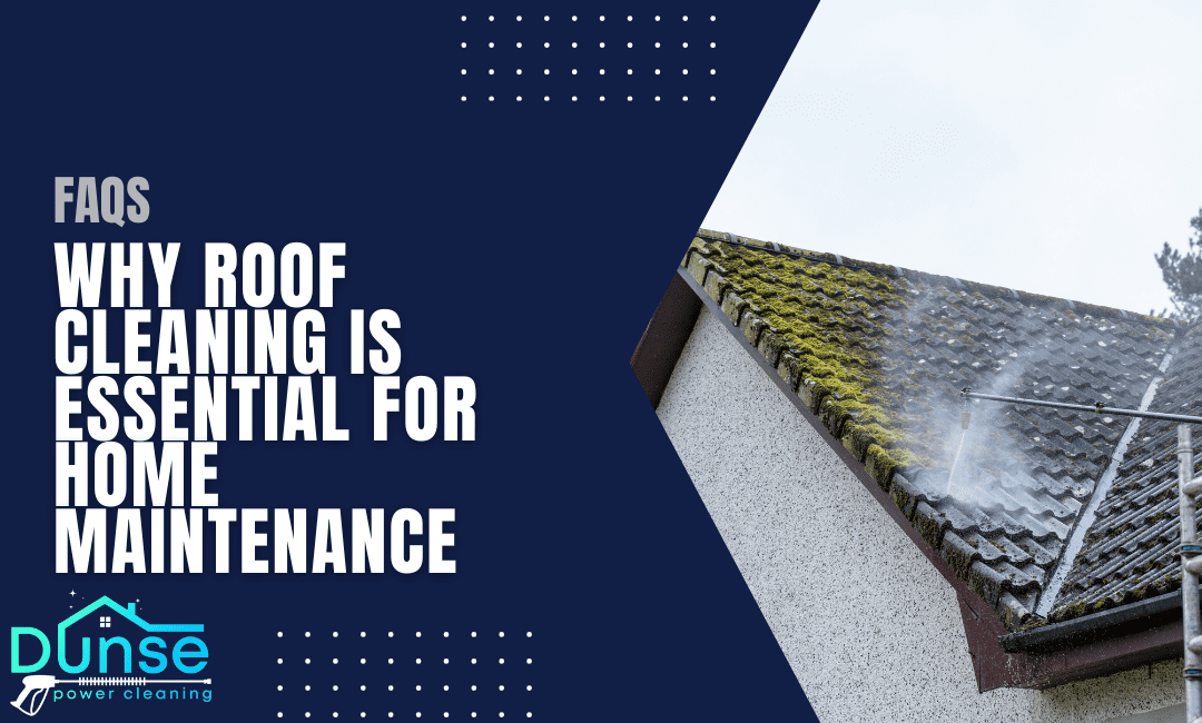 Why Roof Cleaning is Essential for Home Maintenance